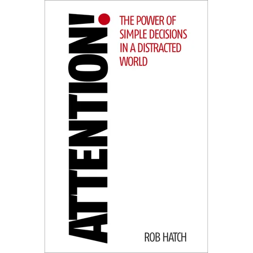 Attention!: The Power of Simple Decisions in a Distracted World - Paperback
