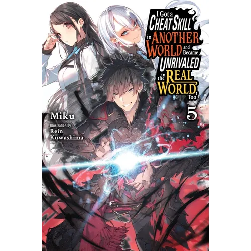 I Got a Cheat Skill in Another World and Became Unrivaled in the Real World, Too, Vol. 5 (Light Novel): Volume 5 - Paperback