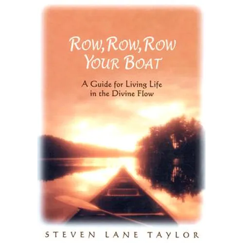 Row, Row, Row Your Boat: A Guide for Living Life in the Divine Flow - Hardcover