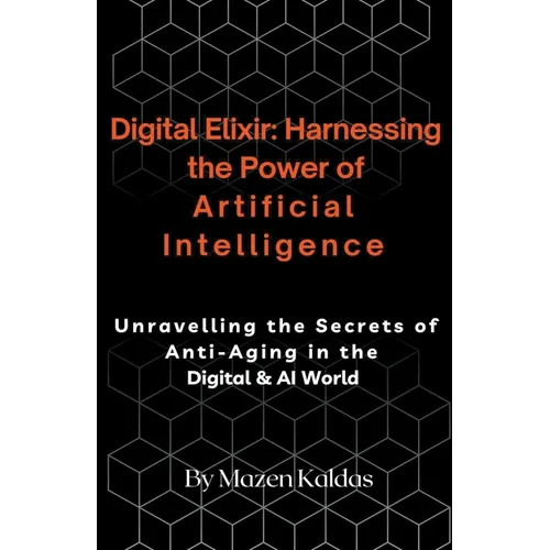 Digital Elixir: Harnessing the Power of Artificial Intelligence - Paperback