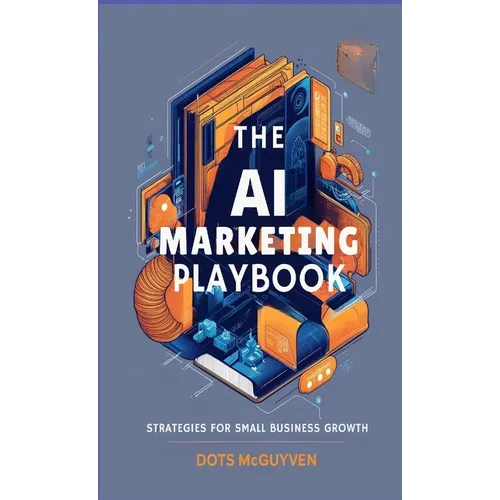 The AI Marketing Playbook: Strategies for Small Business Growth - Paperback