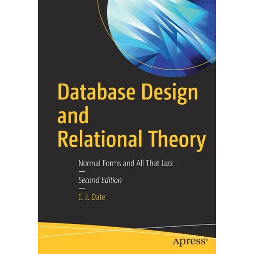 Database Design and Relational Theory: Normal Forms and All That Jazz - Paperback