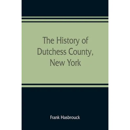 The history of Dutchess County, New York - Paperback