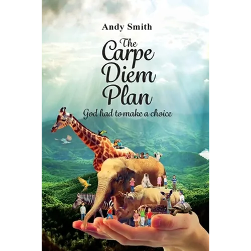 The CARPE DIEM Plan: God Had To Make A Choice - Paperback