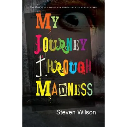 My Journey Through Madness: The Memoir of a Young Man Struggling with Mental Illness - Paperback