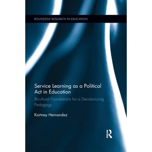 Service Learning as a Political Act in Education: Bicultural Foundations for a Decolonizing Pedagogy - Paperback