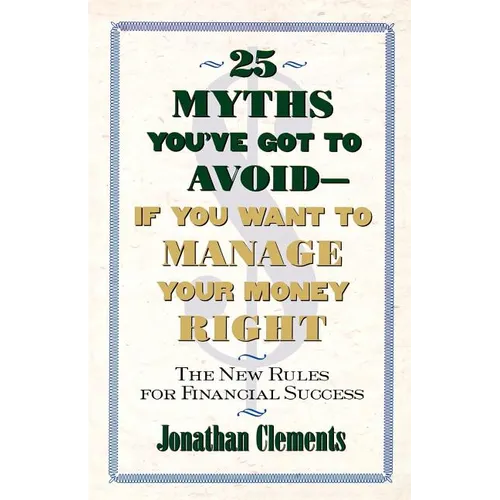 25 Myths You've Got to Avoid--If You Want to Manage Your Money Right: The New Rules for Financial Success - Paperback