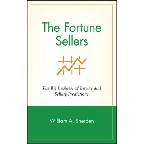 The Fortune Sellers: The Big Business of Buying and Selling Predictions - Hardcover