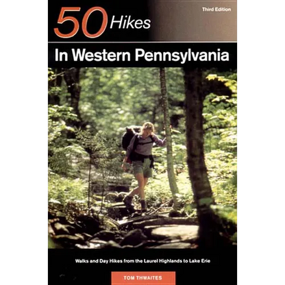 Explorer's Guide 50 Hikes in Western Pennsylvania: Walks and Day Hikes from the Laurel Highlands to Lake Erie - Paperback