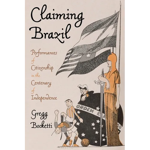 Claiming Brazil: Performances of Citizenship in the Centenary of Independence - Hardcover