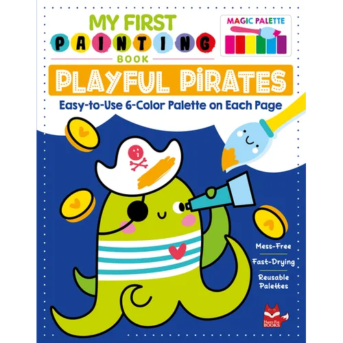 My First Painting Book: Playful Pirates: Easy-To-Use 6-Color Palette on Each Page - Paperback