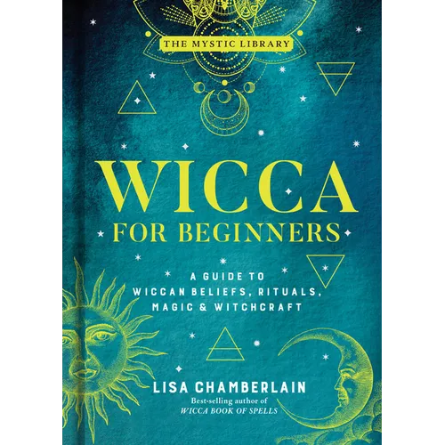 Wicca for Beginners: A Guide to Wiccan Beliefs, Rituals, Magic & Witchcraft - Hardcover