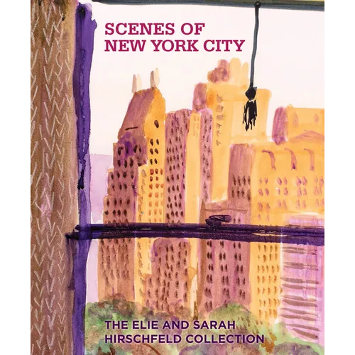 Scenes of New York City: The Elie and Sarah Hirschfeld Collection - Hardcover