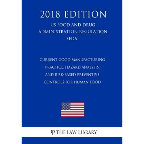 Current Good Manufacturing Practice, Hazard Analysis, and Risk-Based Preventive Controls for Human Food (US Food and Drug Administration Regulation) ( - Paperback