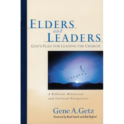Elders and Leaders: God's Plan for Leading the Church: A Biblical, Historical and Cultural Perspective - Paperback