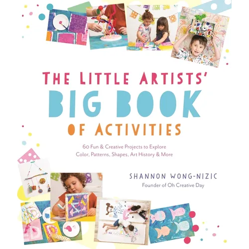 The Little Artists' Big Book of Activities: 60 Fun and Creative Projects to Explore Color, Patterns, Shapes, Art History and More - Paperback