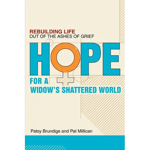 Hope for a Widow's Shattered World: Rebuilding Life Out of the Ashes of Grief - Paperback