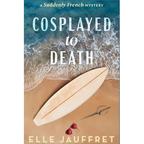 Cosplayed to Death: A Suddenly French Mystery - Paperback