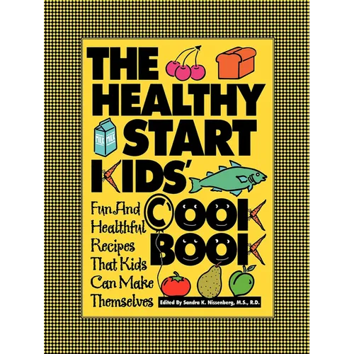 The Healthy Start Kids' Cookbook: Fun and Healthful Recipes That Kids Can Make Themselves - Hardcover