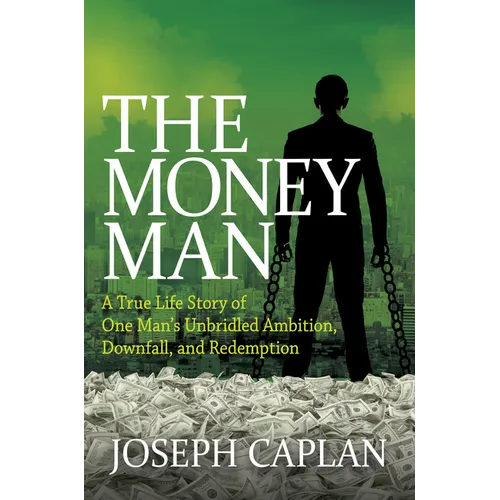 The Money Man: A True Life Story of One Man's Unbridled Ambition, Downfall, and Redemption - Paperback