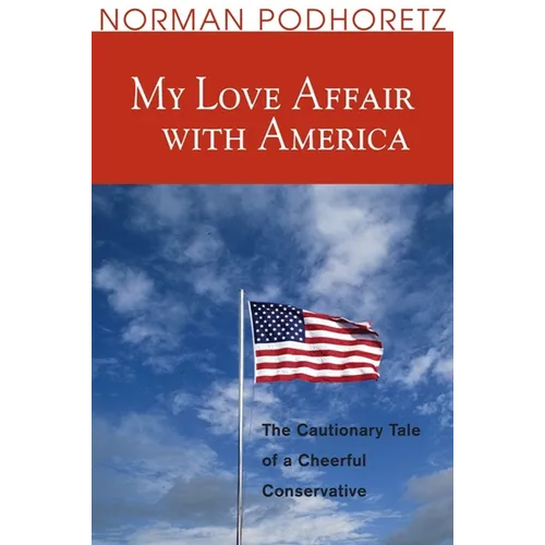 My Love Affair with America: The Cautionary Tale of a Cheerful Conservative - Paperback