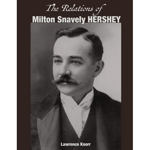 The Relations of Milton Snavely Hershey - Paperback