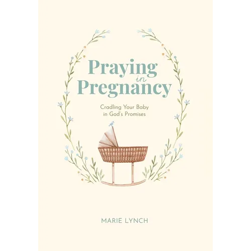 Praying in Pregnancy: Cradling Your Baby in God's Promises - Hardcover