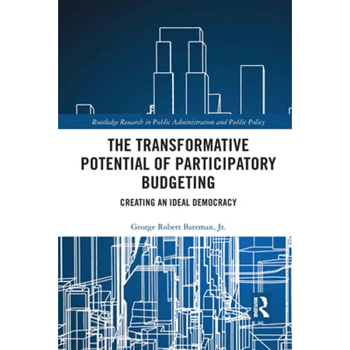 The Transformative Potential of Participatory Budgeting: Creating an Ideal Democracy - Paperback
