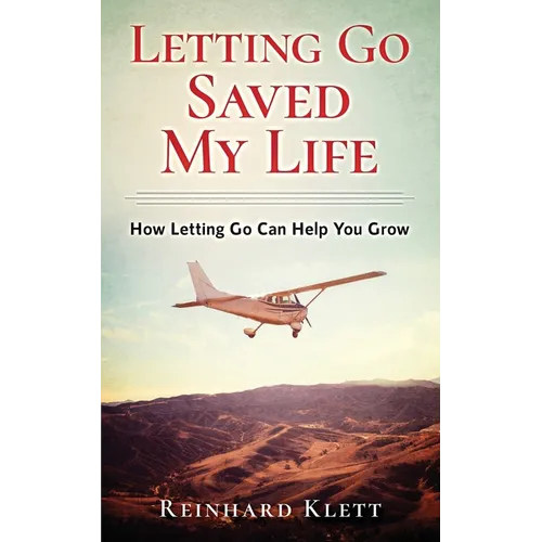 Letting Go Saved My Life: How Letting Go Can Help You Grow - Paperback