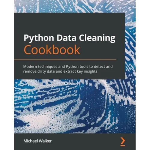 Python Data Cleaning Cookbook: Modern techniques and Python tools to detect and remove dirty data and extract key insights - Paperback