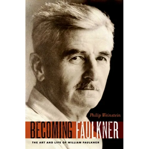 Becoming Faulkner: The Art and Life of William Faulkner - Paperback