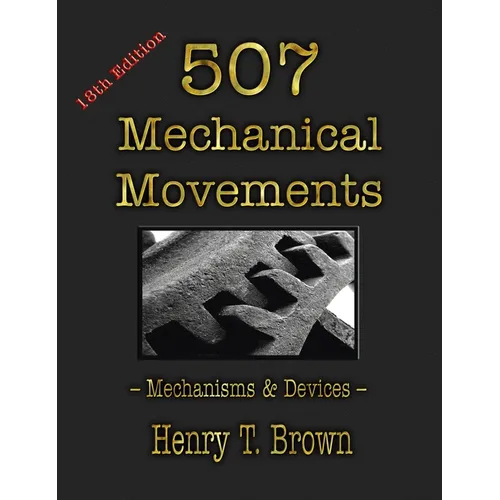 507 Mechanical Movements: Mechanisms and Devices - Hardcover