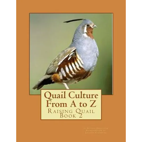 Quail Culture From A to Z: Raising Quail Book 2 - Paperback