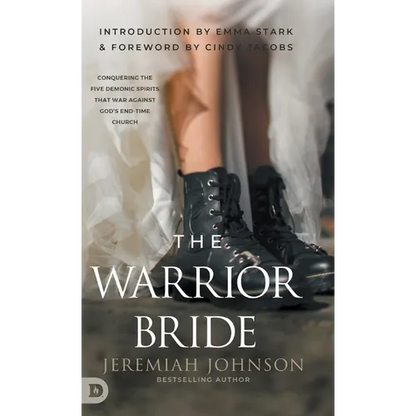 The Warrior Bride: Conquering the Five Demonic Spirits that War Against God's End-Time Church - Hardcover