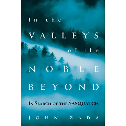 In the Valleys of the Noble Beyond: In Search of the Sasquatch - Hardcover
