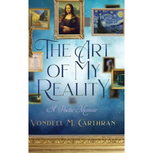 The Art of My Reality: A Poetic Memoir - Hardcover