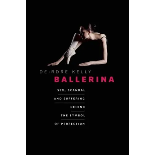 Ballerina: Sex, Scandal, and Suffering Behind the Symbol of Perfection - Paperback