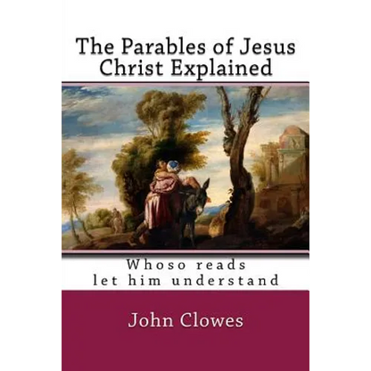 The Parables of Jesus Christ Explained - Paperback