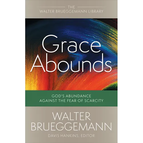 Grace Abounds: God's Abundance Against the Fear of Scarcity - Paperback