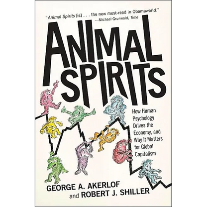 Animal Spirits: How Human Psychology Drives the Economy, and Why It Matters for Global Capitalism - Paperback