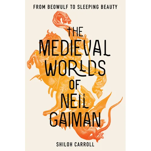 The Medieval Worlds of Neil Gaiman: From Beowulf to Sleeping Beauty - Paperback