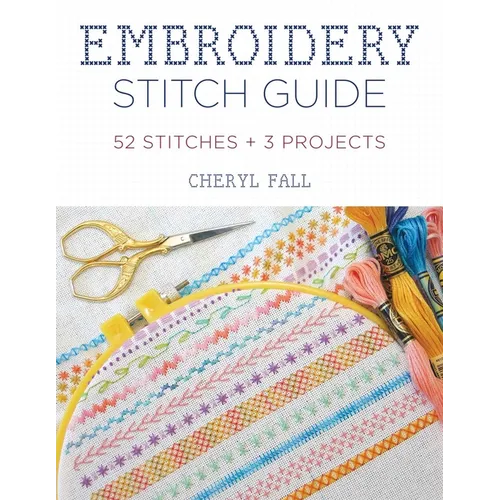 Embroidery Stitch Guide: 52 Stitches + 3 Projects - Paperback