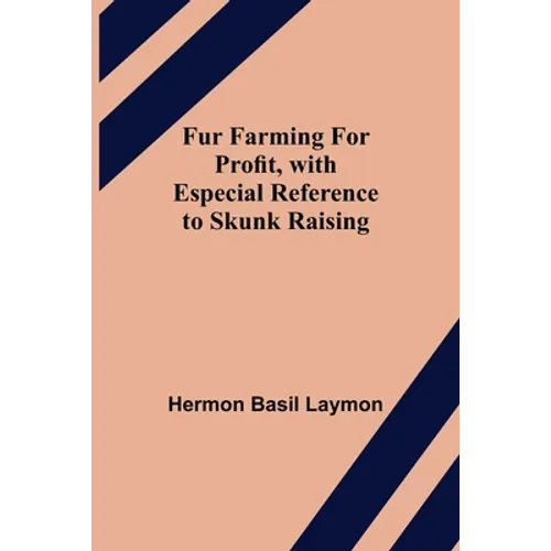 Fur Farming for Profit, with Especial Reference to Skunk Raising - Paperback