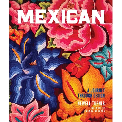 Mexican: A Journey Through Design--An American Expat Searches Vibrant Cities and Quiet Pueblos for the Essence of Mexican Style - Hardcover