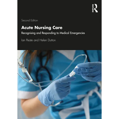 Acute Nursing Care: Recognising and Responding to Medical Emergencies - Paperback