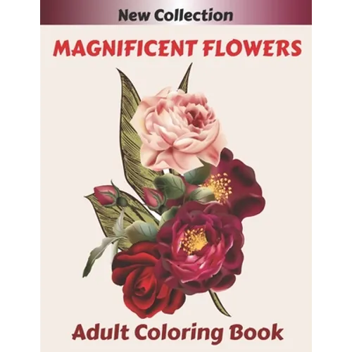 MAGNIFICENT FLOWERS Adult Coloring Book: An Adult coloring book with 50 flower patterns, Lotus, Roses, Lavender, Narcissus, Orchid, Iris, lilac, tulip - Paperback