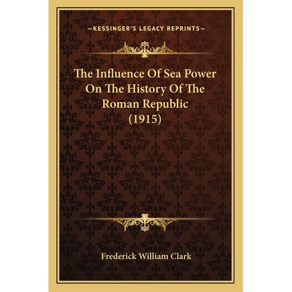 The Influence Of Sea Power On The History Of The Roman Republic (1915) - Paperback