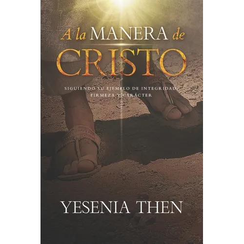 A la Manera de Cristo: ... Siguiendo su ejemplo de Integridad, Firmeza y Carácter - Paperback
