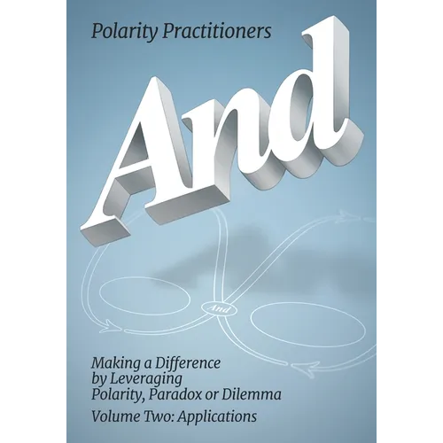 And: Volume 2: Volume 2: Making a Difference by Leveraging Polarity, Paradox or Dilemma: Making a Difference by Leveraging Polarity, Paradox, or Dilem - Paperback