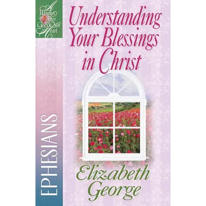 Understanding Your Blessings in Christ: Ephesians - Paperback